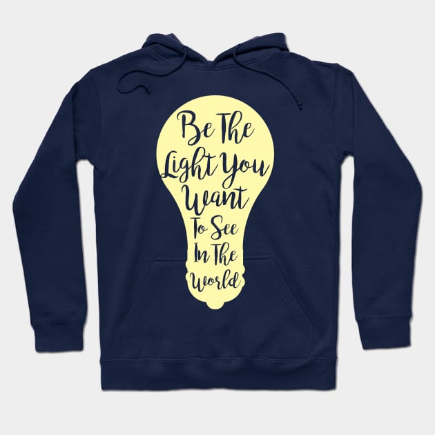 Be The Light You Want To See In The World Hoodie by T73Designs